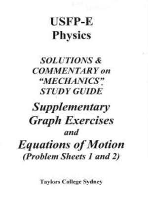 cover image of Physics solution folder : USFPE solutions and commentary on Mechanics study guide, supplementary graph exercises and equations of motion problem sheets 1 and 2